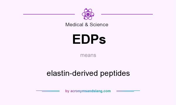 What does EDPs mean? It stands for elastin-derived peptides