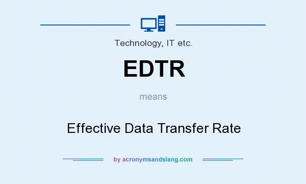 What does EDTR mean? It stands for Effective Data Transfer Rate