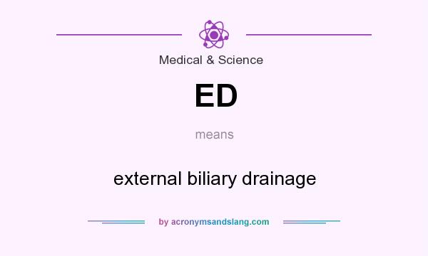 What does ED mean? It stands for external biliary drainage