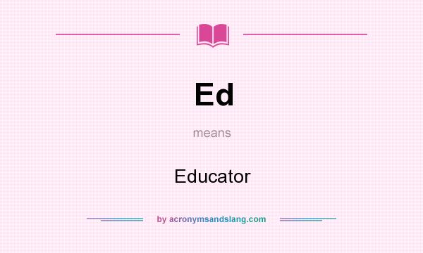 What does Ed mean? It stands for Educator