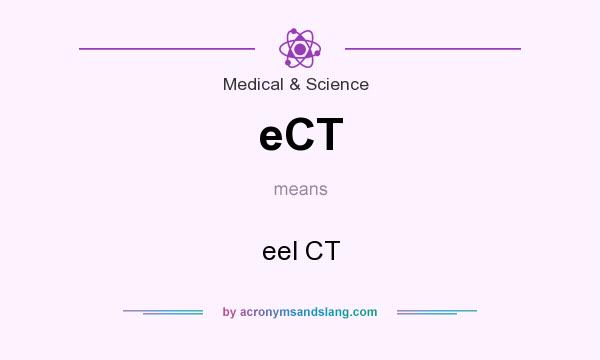What does eCT mean? It stands for eel CT