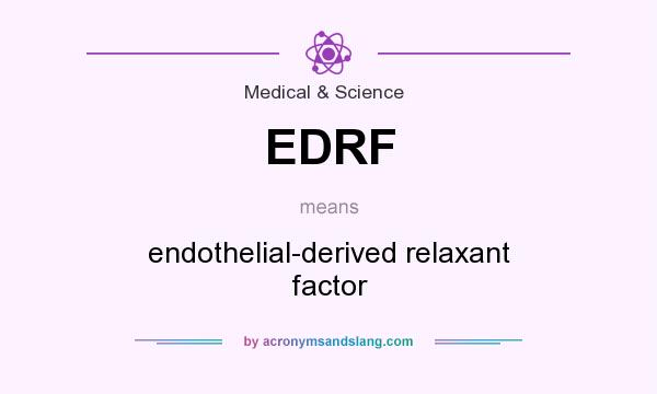 What does EDRF mean? It stands for endothelial-derived relaxant factor