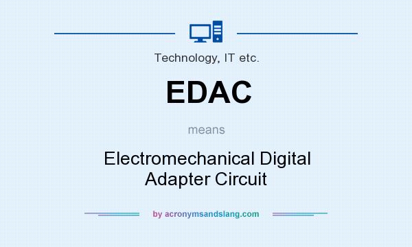 What does EDAC mean? It stands for Electromechanical Digital Adapter Circuit