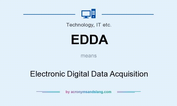 What does EDDA mean? It stands for Electronic Digital Data Acquisition