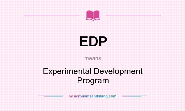What does EDP mean? It stands for Experimental Development Program