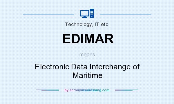 What does EDIMAR mean? It stands for Electronic Data Interchange of Maritime