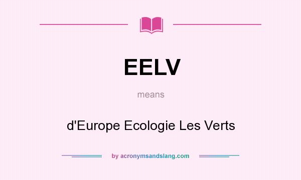 What does EELV mean? It stands for d`Europe Ecologie Les Verts