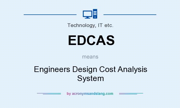 What does EDCAS mean? It stands for Engineers Design Cost Analysis System