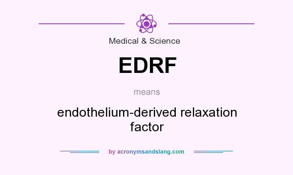 What does EDRF mean? It stands for endothelium-derived relaxation factor
