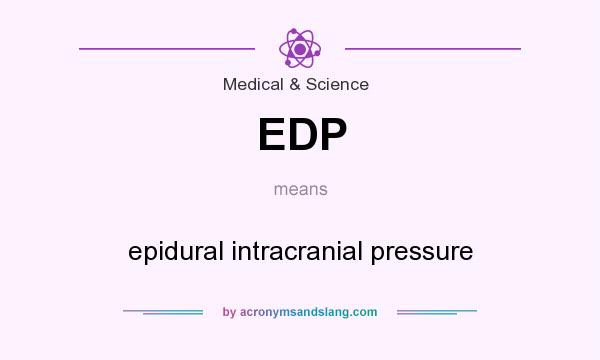 What does EDP mean? It stands for epidural intracranial pressure