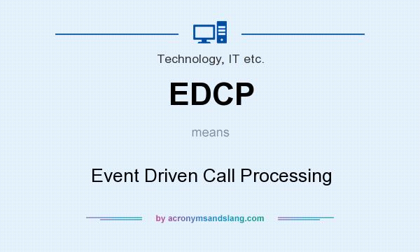 What does EDCP mean? It stands for Event Driven Call Processing