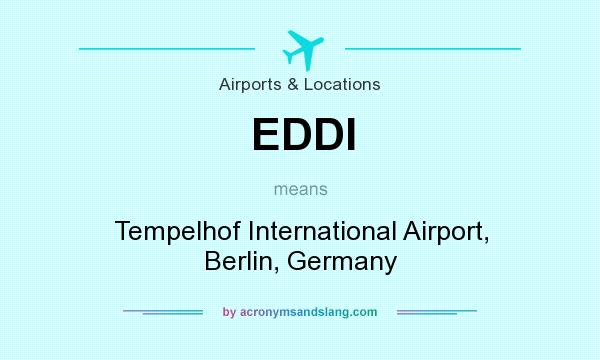 What does EDDI mean? It stands for Tempelhof International Airport, Berlin, Germany