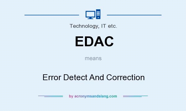 What does EDAC mean? It stands for Error Detect And Correction