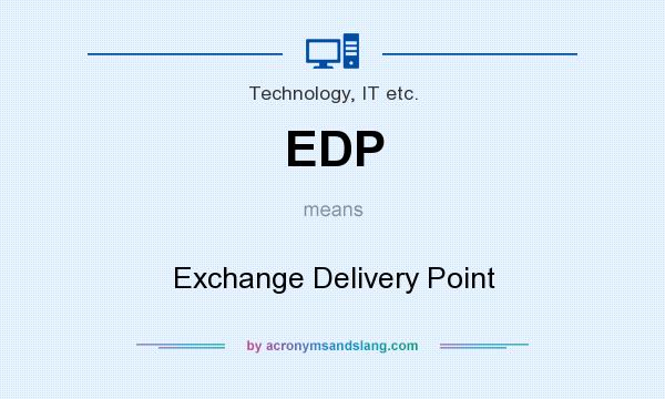 What does EDP mean? It stands for Exchange Delivery Point