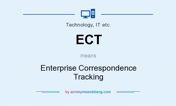 What does ECT mean? It stands for Enterprise Correspondence Tracking