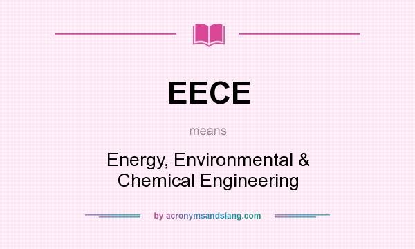 What does EECE mean? It stands for Energy, Environmental & Chemical Engineering