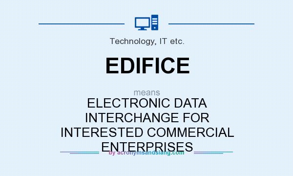 What does EDIFICE mean? It stands for ELECTRONIC DATA INTERCHANGE FOR INTERESTED COMMERCIAL ENTERPRISES