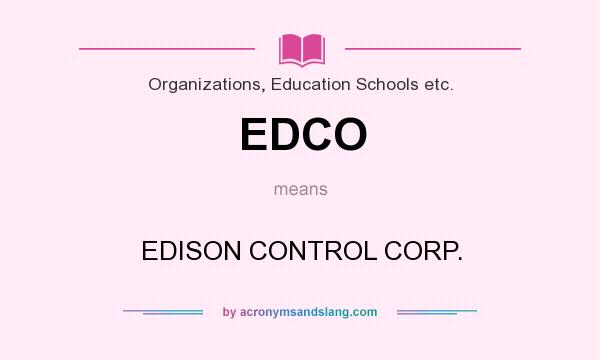 What does EDCO mean? It stands for EDISON CONTROL CORP.