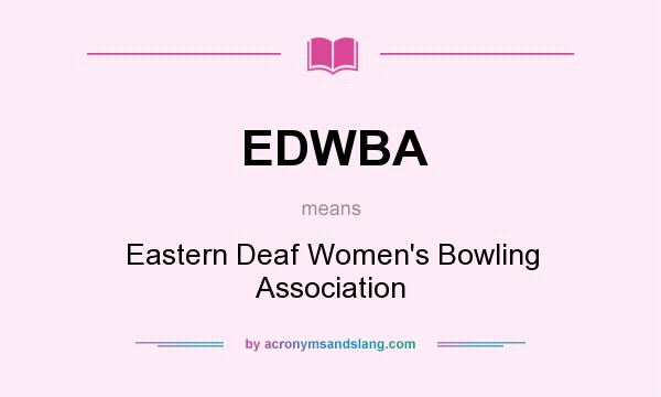 What does EDWBA mean? It stands for Eastern Deaf Women`s Bowling Association