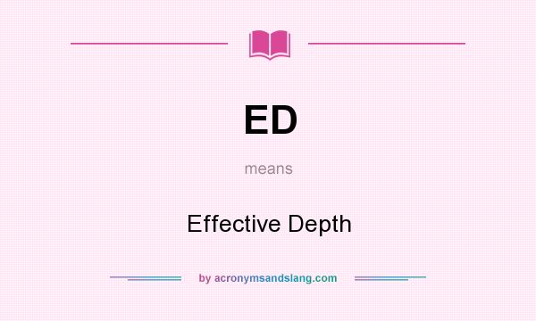 What does ED mean? It stands for Effective Depth