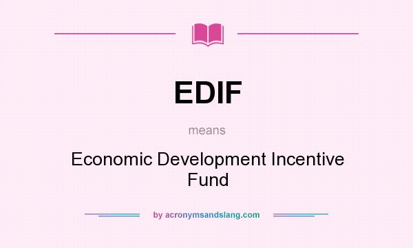What does EDIF mean? It stands for Economic Development Incentive Fund