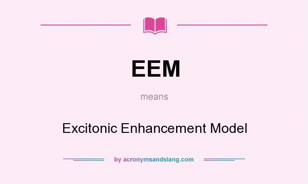 What does EEM mean? It stands for Excitonic Enhancement Model