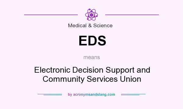 What does EDS mean? It stands for Electronic Decision Support and Community Services Union