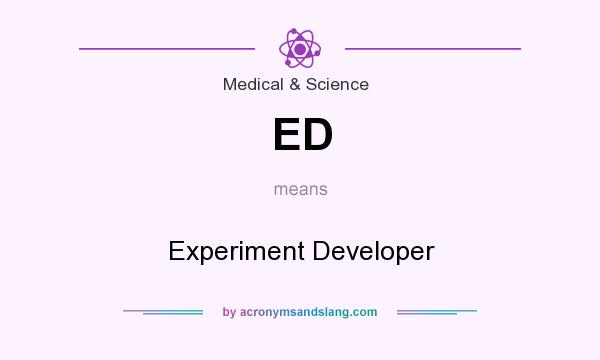 What does ED mean? It stands for Experiment Developer