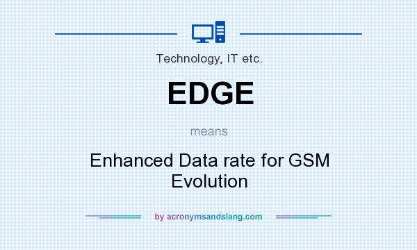 What does EDGE mean? It stands for Enhanced Data rate for GSM Evolution