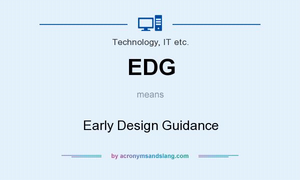 What does EDG mean? It stands for Early Design Guidance