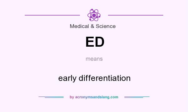 What does ED mean? It stands for early differentiation