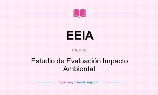 What does EEIA mean? It stands for Estudio de Evaluación Impacto Ambiental