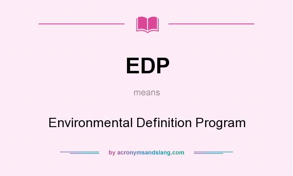 What does EDP mean? It stands for Environmental Definition Program