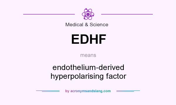 What does EDHF mean? It stands for endothelium-derived hyperpolarising factor