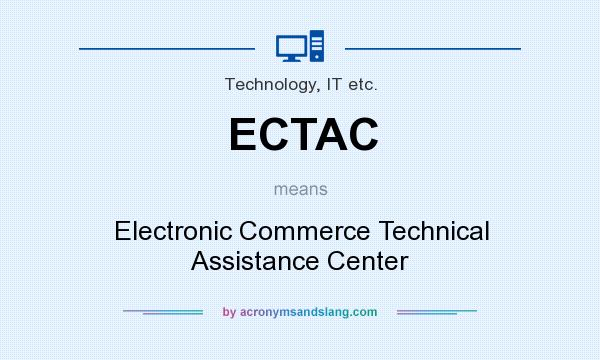 What does ECTAC mean? It stands for Electronic Commerce Technical Assistance Center