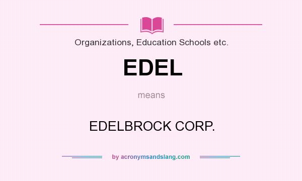 What does EDEL mean? It stands for EDELBROCK CORP.