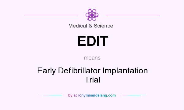 What does EDIT mean? It stands for Early Defibrillator Implantation Trial