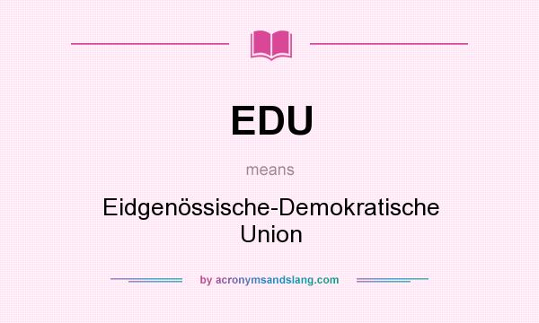 What does EDU mean? It stands for Eidgenössische-Demokratische Union