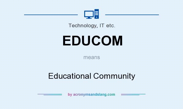 What does EDUCOM mean? It stands for Educational Community