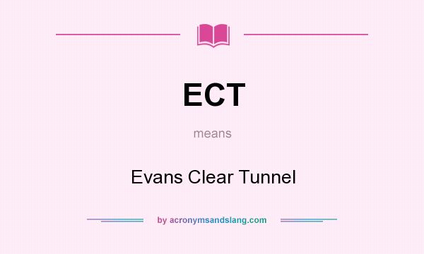 What does ECT mean? It stands for Evans Clear Tunnel