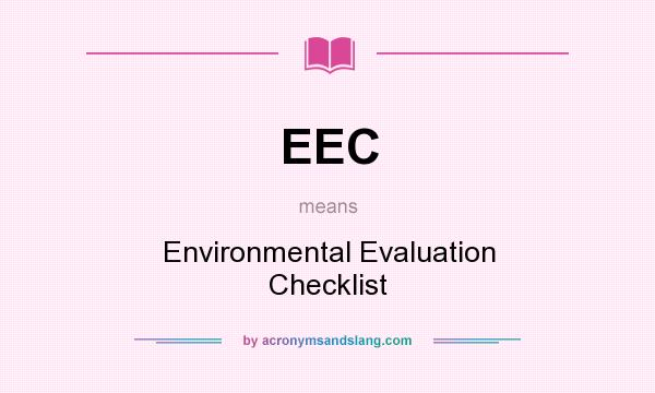 What does EEC mean? It stands for Environmental Evaluation Checklist