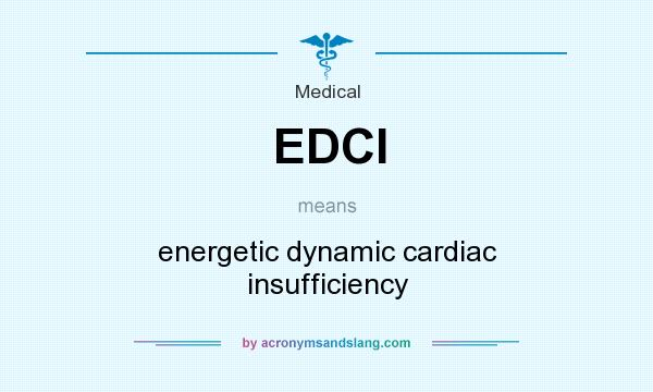 What does EDCI mean? It stands for energetic dynamic cardiac insufficiency