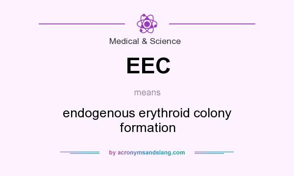 What does EEC mean? It stands for endogenous erythroid colony formation