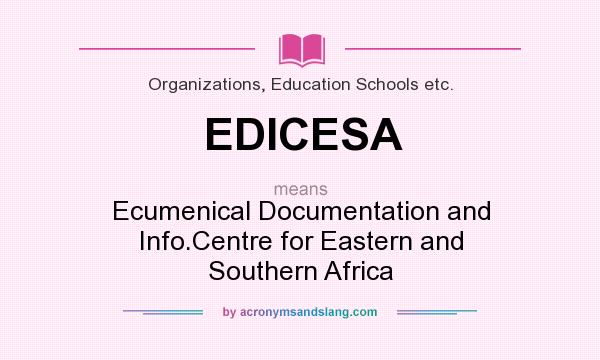 What does EDICESA mean? It stands for Ecumenical Documentation and Info.Centre for Eastern and Southern Africa
