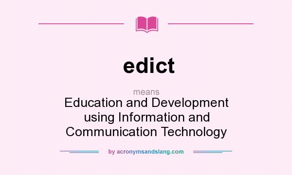 What does edict mean? It stands for Education and Development using Information and Communication Technology
