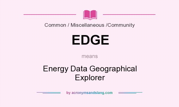 What does EDGE mean? It stands for Energy Data Geographical Explorer