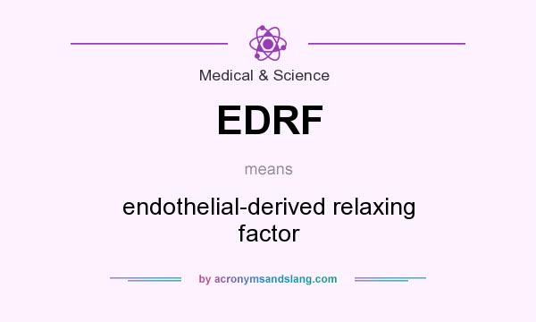 What does EDRF mean? It stands for endothelial-derived relaxing factor
