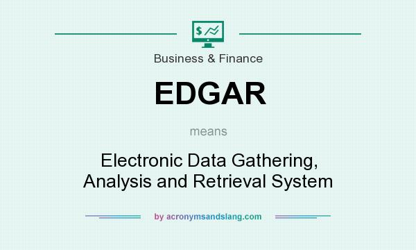 What does EDGAR mean? It stands for Electronic Data Gathering, Analysis and Retrieval System