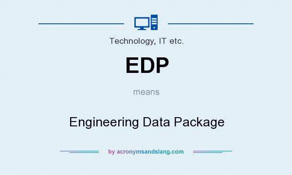 What does EDP mean? It stands for Engineering Data Package