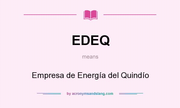 What does EDEQ mean? It stands for Empresa de Energía del Quindío